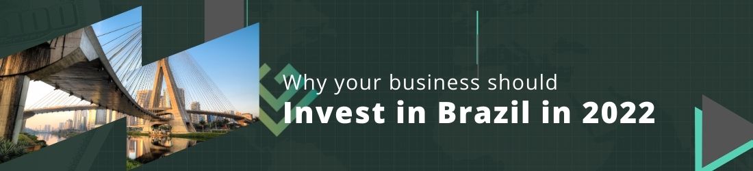 Why your business should invest in Brazil in 2022